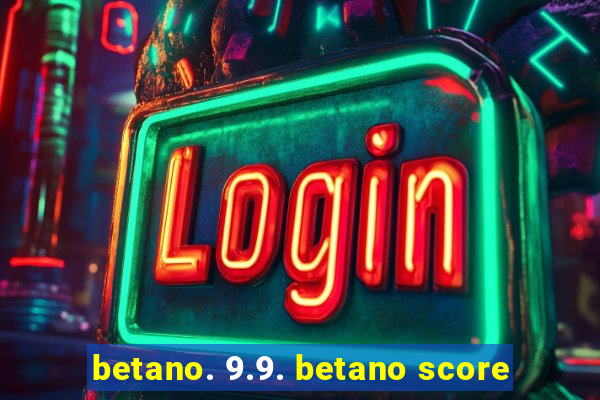 betano. 9.9. betano score